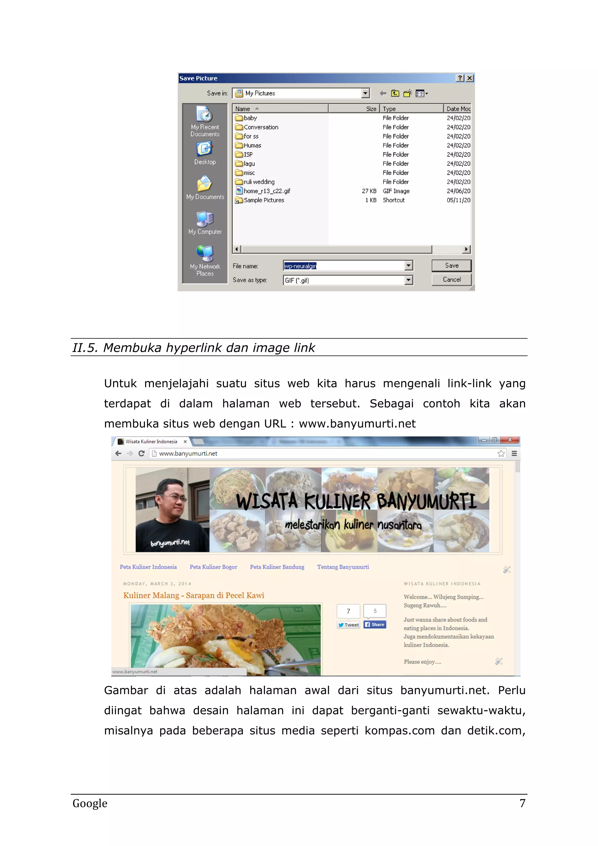 II.5. Membuka hyperlink dan image link
Untuk menjelajahi suatu situs web kita harus mengenali link-link yang
terdapat di dalam halaman web tersebut. Sebagai contoh kita akan
membuka situs web dengan URL : www.banyumurti.net

Gambar di atas adalah halaman awal dari situs banyumurti.net. Perlu
diingat bahwa desain halaman ini dapat berganti-ganti sewaktu-waktu,
misalnya pada beberapa situs media seperti kompas.com dan detik.com,

Google

7

 