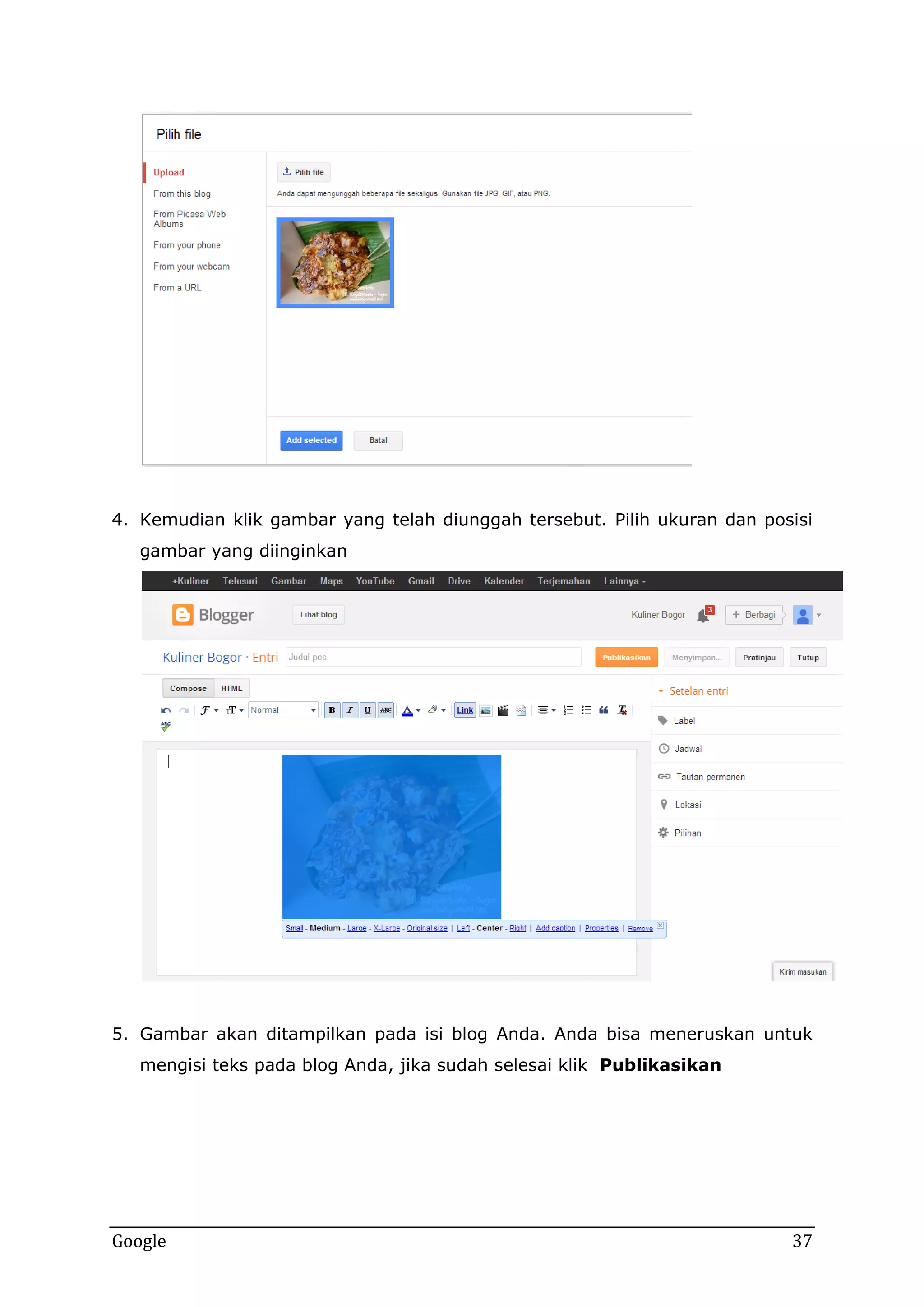 4. Kemudian klik gambar yang telah diunggah tersebut. Pilih ukuran dan posisi
gambar yang diinginkan

5. Gambar akan ditampilkan pada isi blog Anda. Anda bisa meneruskan untuk
mengisi teks pada blog Anda, jika sudah selesai klik Publikasikan

Google

37

 