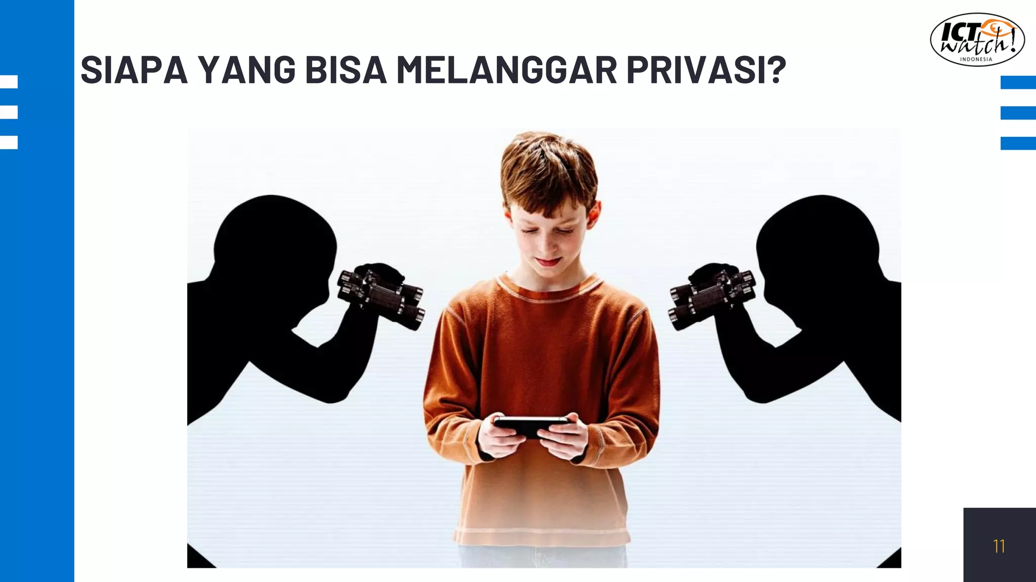 SIAPA YANG BISA MELANGGAR PRIVASI?
11
 