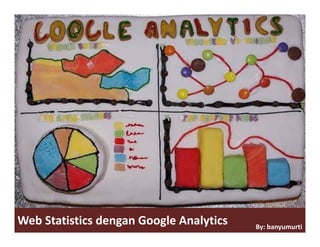 Web Statistics dengan Google Analytics     By: banyumurti
 