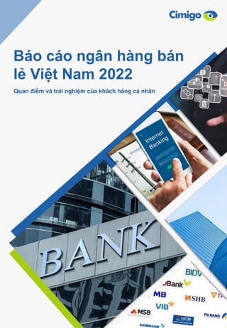 Báo cáo ngân hàng bán
lẻ Việt Nam 2022
Quan điểm và trải nghiệm của khách hàng cá nhân
 