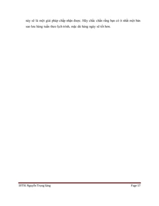 SVTH: Nguyễn Trọng Sáng Page 17
này sẽ là một giải pháp chấp nhận được. Hãy chắc chắn rằng bạn có ít nhất một bản
sao lưu hàng tuần theo lịch trình, mặc dù hàng ngày sẽ tốt hơn.
 