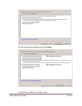 SVTH: Nguyễn Trọng Sáng Page 37
Cài đặt được thực hiện thành công. Kích Close.
Trong bài này, chúng ta sẽ sử dụng 2 máy.
 