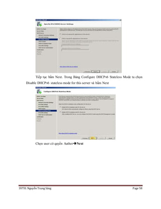 SVTH: Nguyễn Trọng Sáng Page 58
Tiếp tục bấm Next. Trong Bảng Configure DHCPv6 Stateless Mode ta chọn
Disable DHCPv6 stateless mode for this server và bấm Next
Chọn user có quyền AuthorNext
 