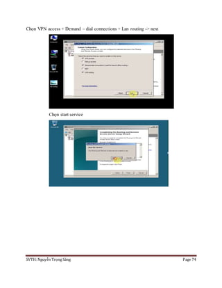 SVTH: Nguyễn Trọng Sáng Page 74
Chọn VPN access + Demand – dial connections + Lan routing -> next
Chọn start service
 