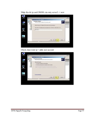 SVTH: Nguyễn Trọng Sáng Page 77
Nhập địa chỉ ip card CROSS của máy server2 -> next
Check chọn route ip + adda user account
 