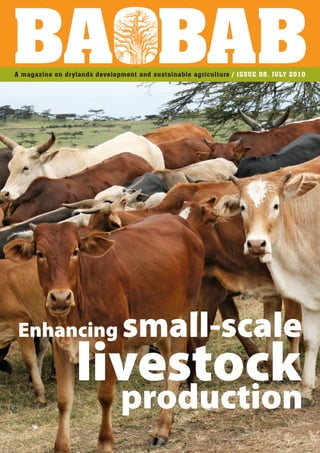 A magazine on drylands development and sustainable agriculture / ISSUE 58, JULY 2010




Enhancing                      small-scale
                 livestock
                              production
 