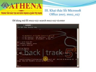 Để dùng mã lỗi ms12-027: search ms12-027 và enter
III. Khai thác lỗi Microsoft
Office 2007, ms12_027
 