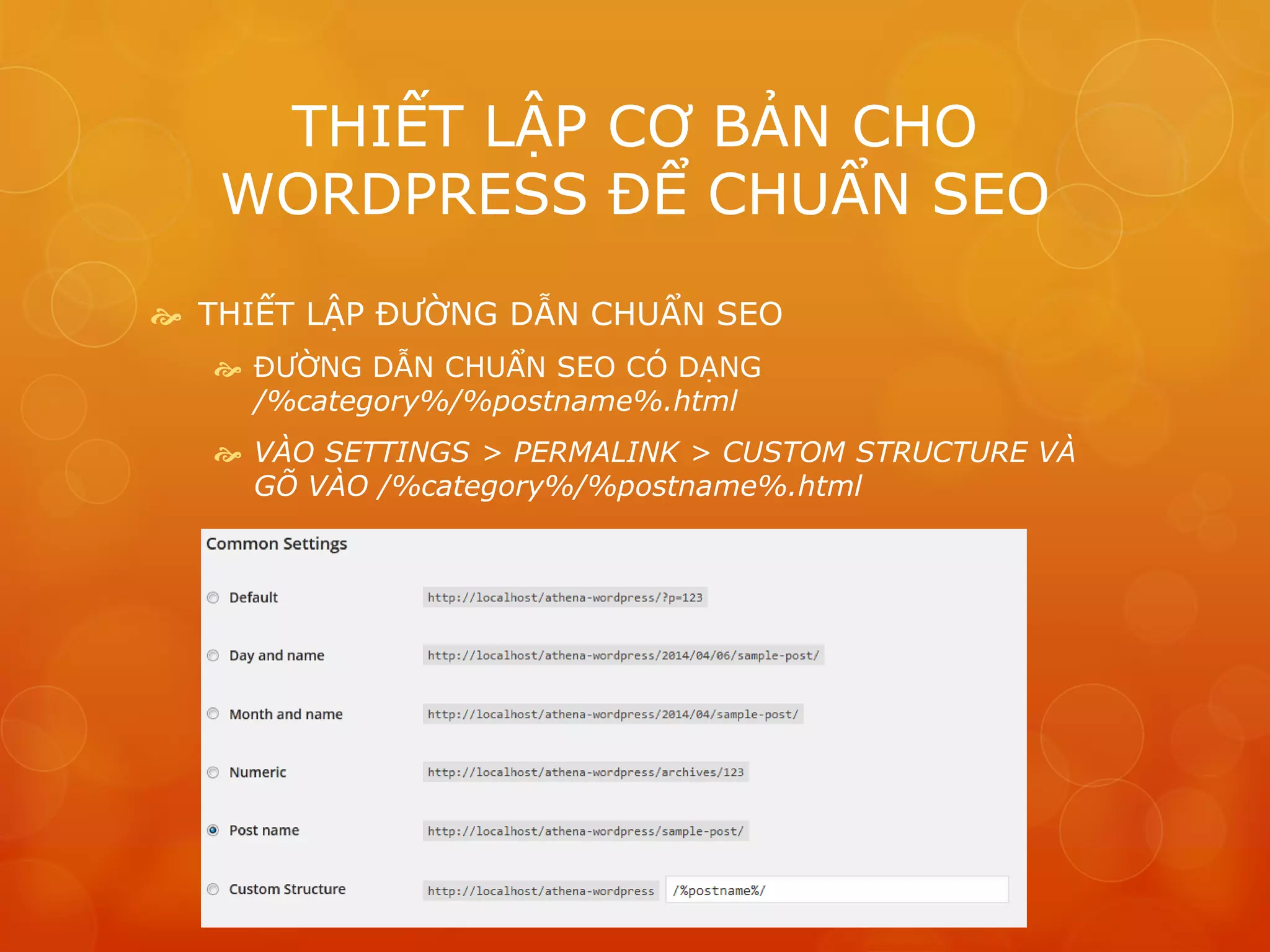 THIẾT LẬP CƠ BẢN CHO
WORDPRESS ĐỂ CHUẨN SEO
 THIẾT LẬP ĐƯỜNG DẪN CHUẨN SEO
 ĐƯỜNG DẪN CHUẨN SEO CÓ DẠNG
/%category%/%postname%.html
 VÀO SETTINGS > PERMALINK > CUSTOM STRUCTURE VÀ
GÕ VÀO /%category%/%postname%.html
 