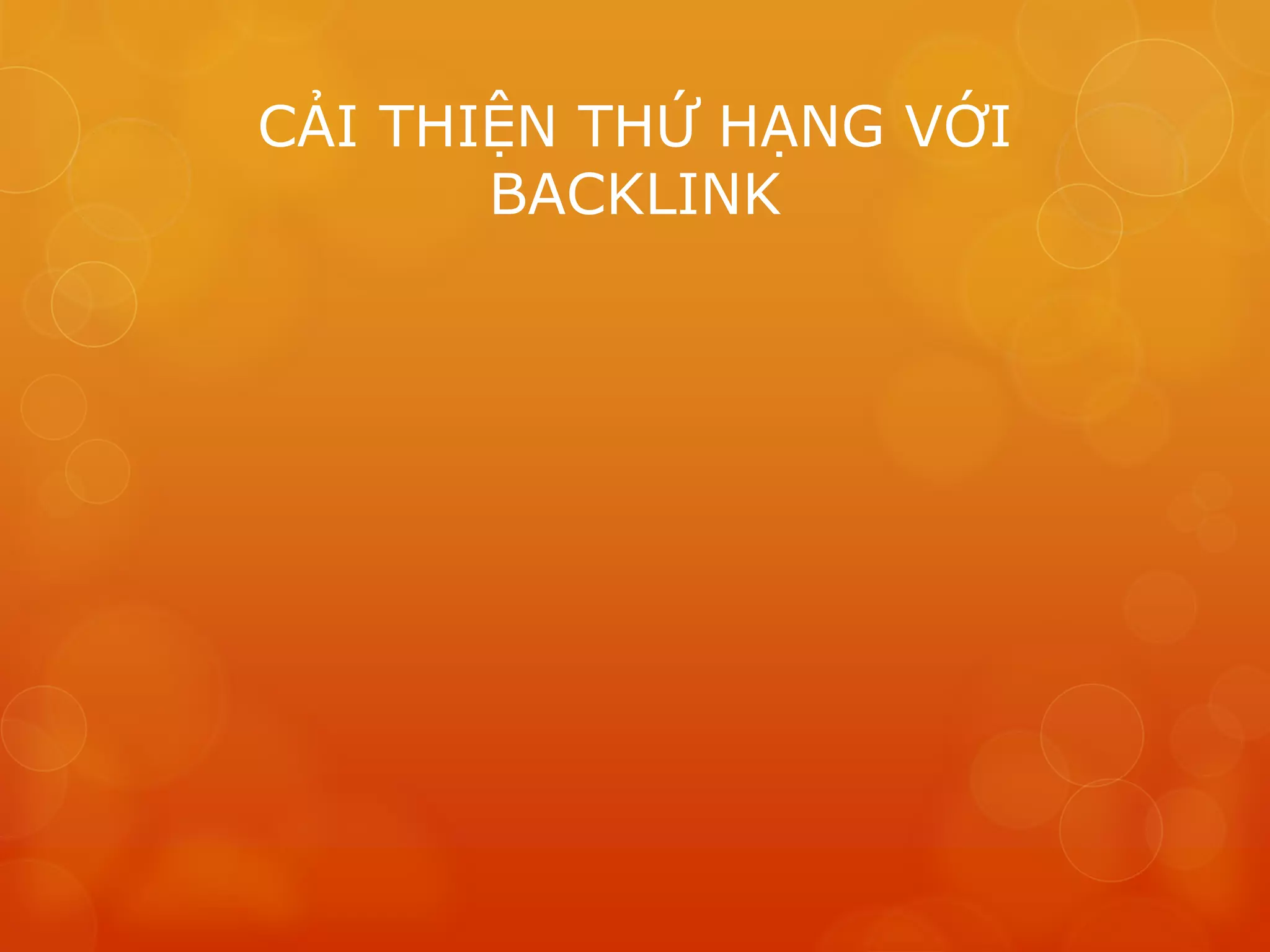 CẢI THIỆN THỨ HẠNG VỚI
BACKLINK
 