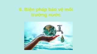 6. Biện pháp bảo vệ môi
trường nước
 