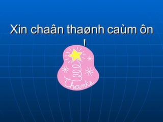 Xin chaân thaønh caùm ôn ! 