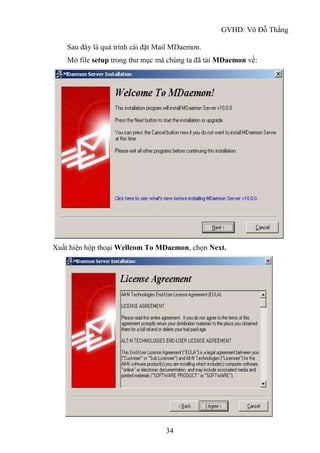 GVHD: Võ Đỗ Thắng
34
Sau đây là quá trình cài đặt Mail MDaemon.
Mở file setup trong thư mục mà chúng ta đã tải MDaemon về:
Xuất hiện hộp thoại Wellcom To MDaemon, chọn Next.
 