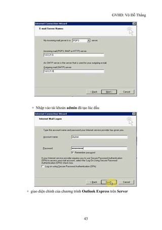 GVHD: Võ Đỗ Thắng
43
+ Nhập vào tài khoản admin đã tạo lúc đầu
+ giao diện chính của chương trình Outlook Express trên Server
 
