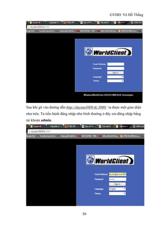 GVHD: Võ Đỗ Thắng
50
Sau khi gõ vào đường dẫn http://duytan3009.tk:3000/ ta được một giao diện
như trên. Ta tiến hành đăng nhập như bình thường ở đây em đăng nhập bằng
tài khoản admin.
 