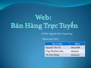 Web:  Bán Hàng Trực Tuyến GVHD: Nguyễn Đức Công Song Nhóm thực hiện: 