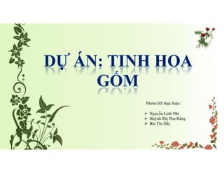 Nguyễn Linh Nhi
Huỳnh Thị Thu Hằng
Bùi Thị Đầy
Nhóm HS thực hiện :
 
