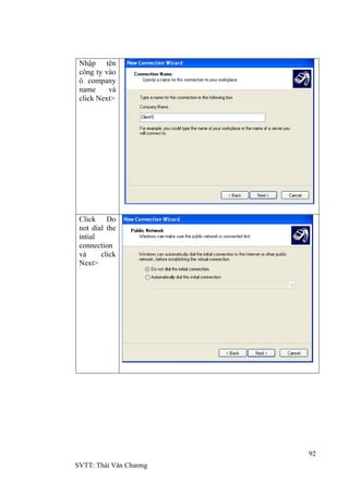 92
SVTT: Thái Văn Chƣơng
Nhập tên
công ty vào
ô company
name và
click Next>
Click Do
not dial the
intial
connection
và click
Next>
 