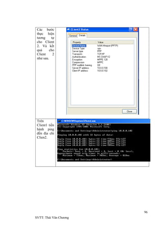 96
SVTT: Thái Văn Chƣơng
Các bƣớc
thực hiện
tƣơng tự
cho Client
2. Và kết
quả cho
Client 2
nhƣ sau.
Trên
Client1 tiến
hành ping
đến địa chỉ
Clien2.
 
