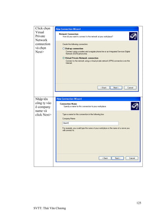 125
SVTT: Thái Văn Chƣơng
Click chọn
Virual
Private
Network
connection
và chọn
Next>
Nhập tên
công ty vào
ô company
name và
click Next>
 