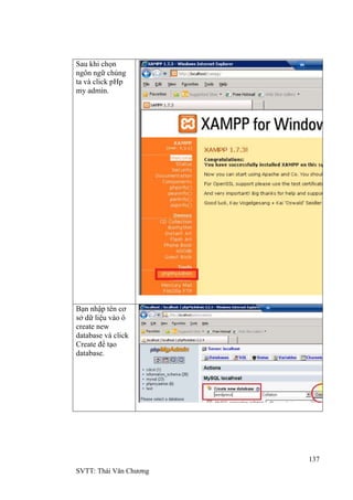 137
SVTT: Thái Văn Chƣơng
Sau khi chọn
ngôn ngữ chúng
ta và click pHp
my admin.
Bạn nhập tên cơ
sở dữ liệu vào ô
create new
database và click
Create để tạo
database.
 