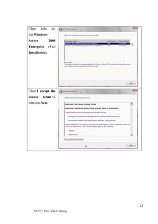 22
SVTT: Thái Văn Chƣơng
Chọn kiểu cài
đặt Windows
Server 2008
Enterprise (Full
Installation).
Chọn I accept the
license terms và
bấm nút Next.
 