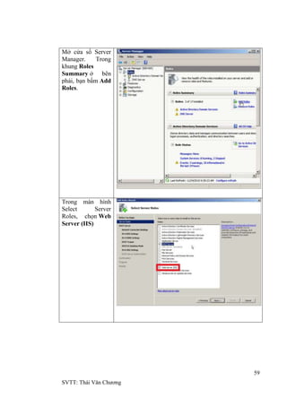 59
SVTT: Thái Văn Chƣơng
Mở cửa sổ Server
Manager. Trong
khung Roles
Summary ở bên
phải, bạn bấm Add
Roles.
Trong màn hình
Select Server
Roles, chọn Web
Server (IIS)
 
