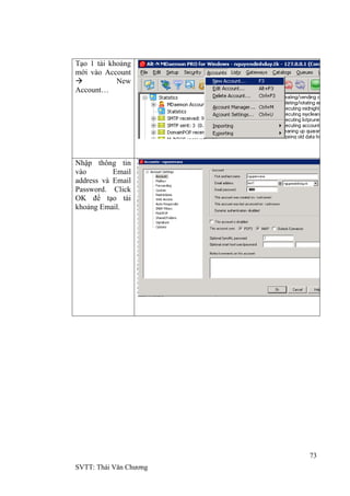 73
SVTT: Thái Văn Chƣơng
Tạo 1 tài khoảng
mới vào Account
 New
Account…
Nhập thông tin
vào Email
address và Email
Password. Click
OK để tạo tài
khoảng Email.
 