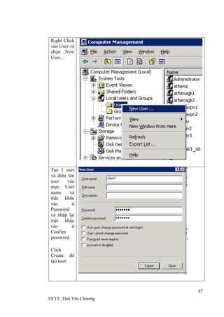87
SVTT: Thái Văn Chƣơng
Right Click
vào User và
chọn New
User…
Tạo 1 user
và điền tên
user vào
mục User
name và
mật khẩu
vào ô
Password
và nhập lại
mật khẩu
vào ô
Confim
password.
Click
Create để
tạo user.
 