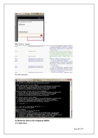 Page 49 of 77
Hiển thị trên logcat
Và trên command
4.4.Behavior Driven Development (BDD)
4.3.1.Khái niệm:
 