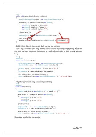 Page 74 of 77
+Module Admin hiển thị, thêm và xóa danh mục các loại mặt hàng
Testcase này sẽ kiểm thử chức năng thêm và xóa bỏ các danh mục hàng trong hệ thống. Nếu thêm
một danh mục hàng thành công thì hệ thống sẽ chuyển đến trang hiển thị danh sách các loại mặt
hàng
Tương như vậy với chức năng xóa danh mục mặt hàng
Kết quả sau khi chạy hai testcase này
 