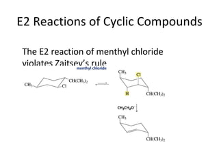 E2 Reactions of Cyclic Compounds

The E2 reaction of menthyl chloride
violates Zaitsev’s rule
 