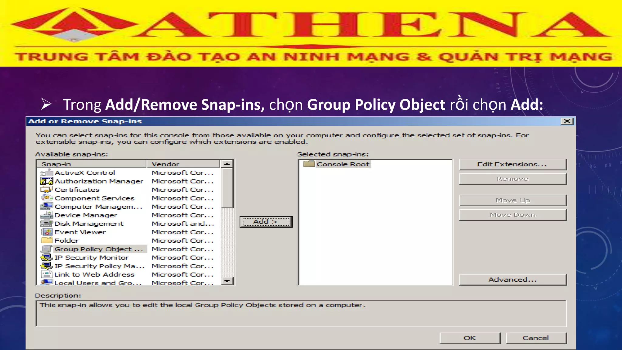  Trong Add/Remove Snap-ins, chọn Group Policy Object rồi chọn Add:
 