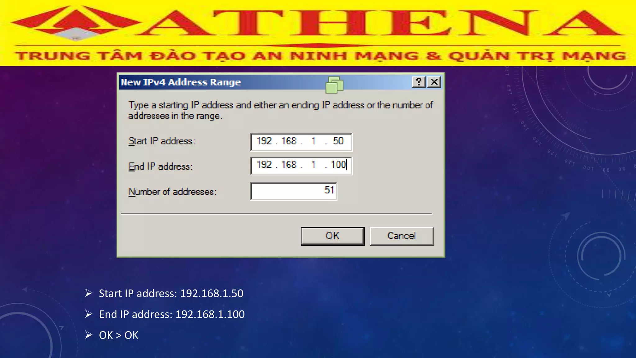  Start IP address: 192.168.1.50
 End IP address: 192.168.1.100
 OK > OK
 