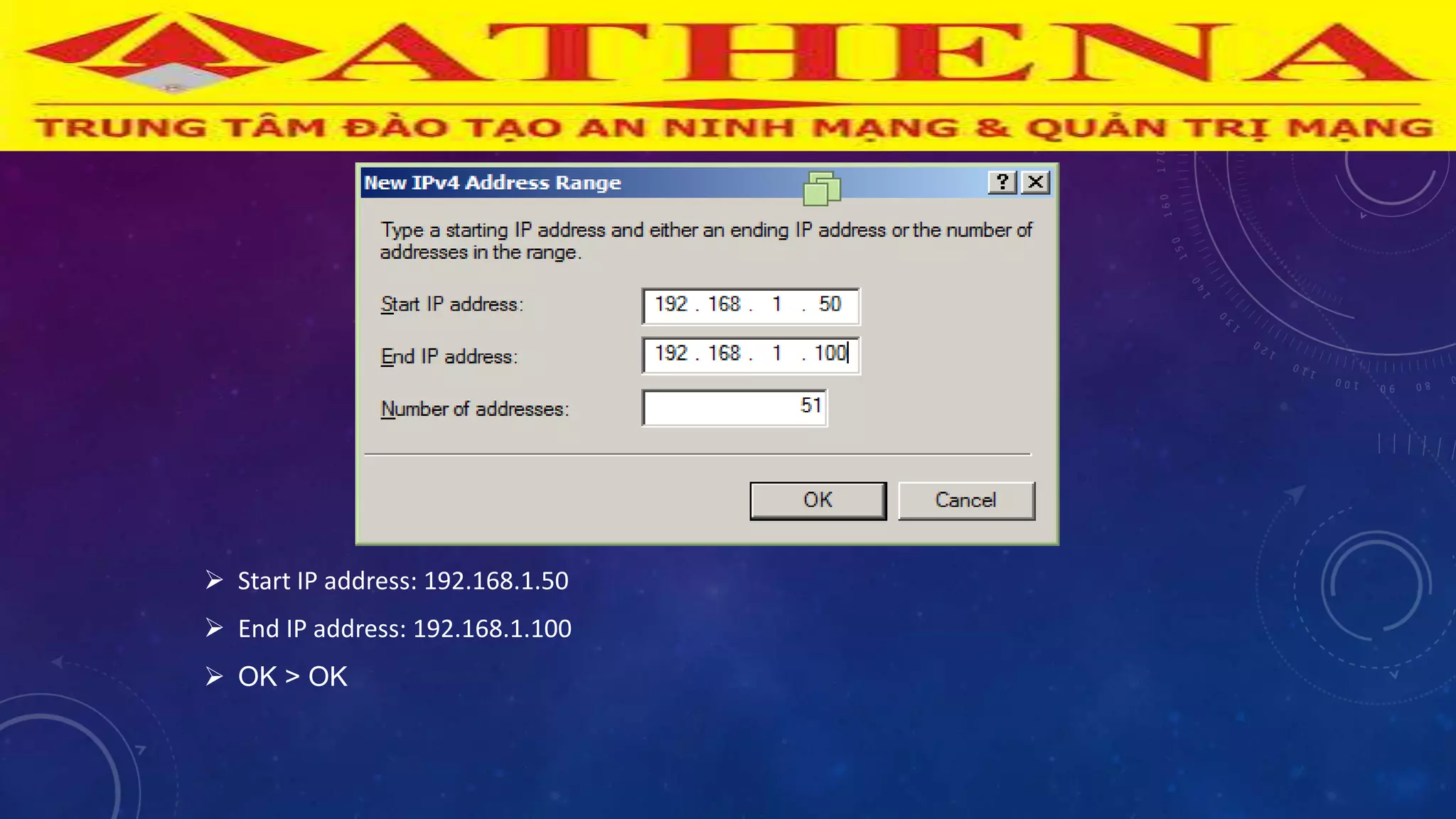  Start IP address: 192.168.1.50
 End IP address: 192.168.1.100
 OK > OK
 