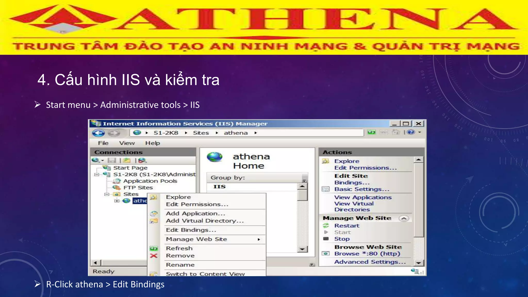 4. Cấu hình IIS và kiểm tra
 Start menu > Administrative tools > IIS
 R-Click athena > Edit Bindings
 
