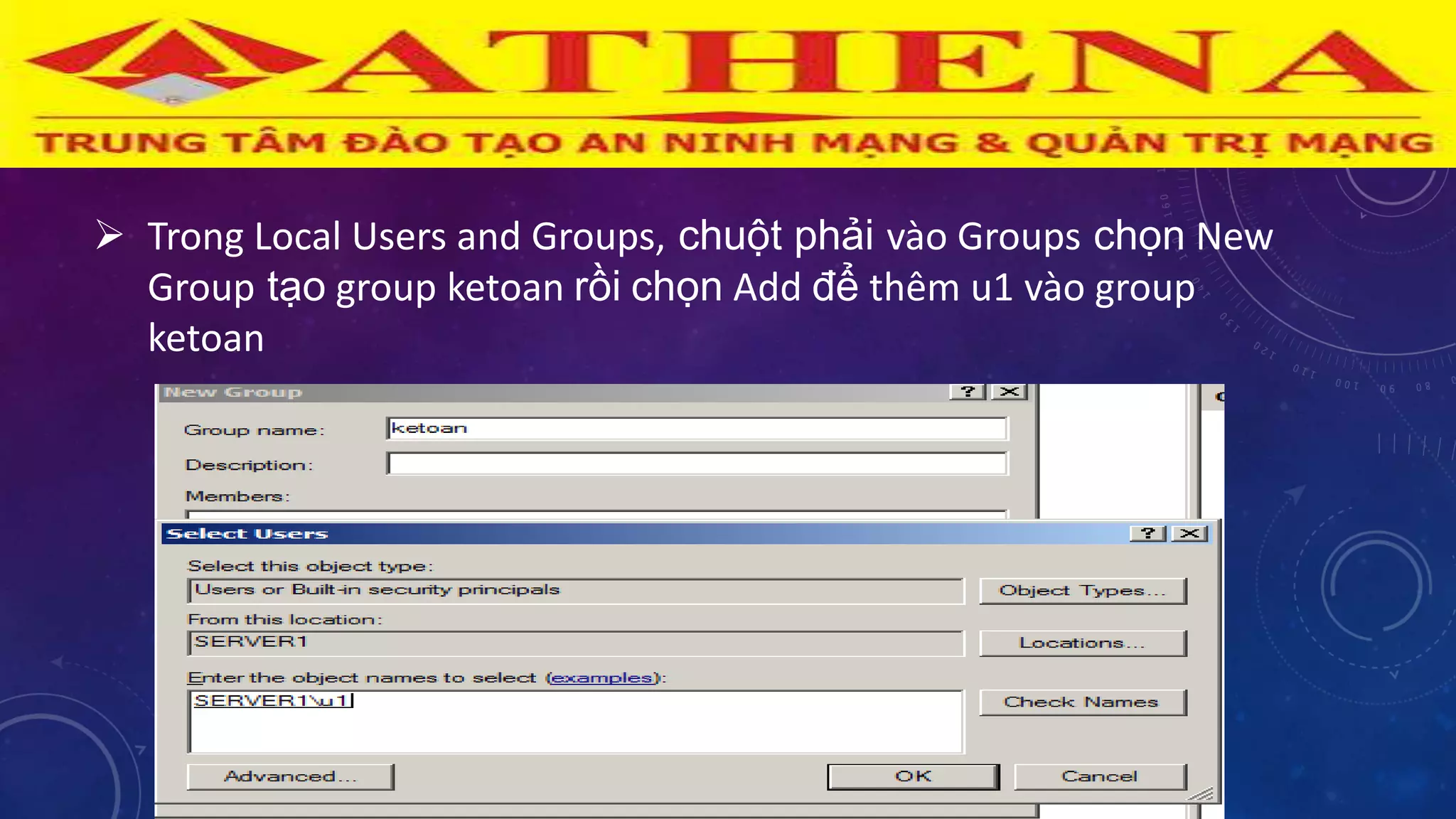  Trong Local Users and Groups, chuột phải vào Groups chọn New
Group tạo group ketoan rồi chọn Add để thêm u1 vào group
ketoan
 