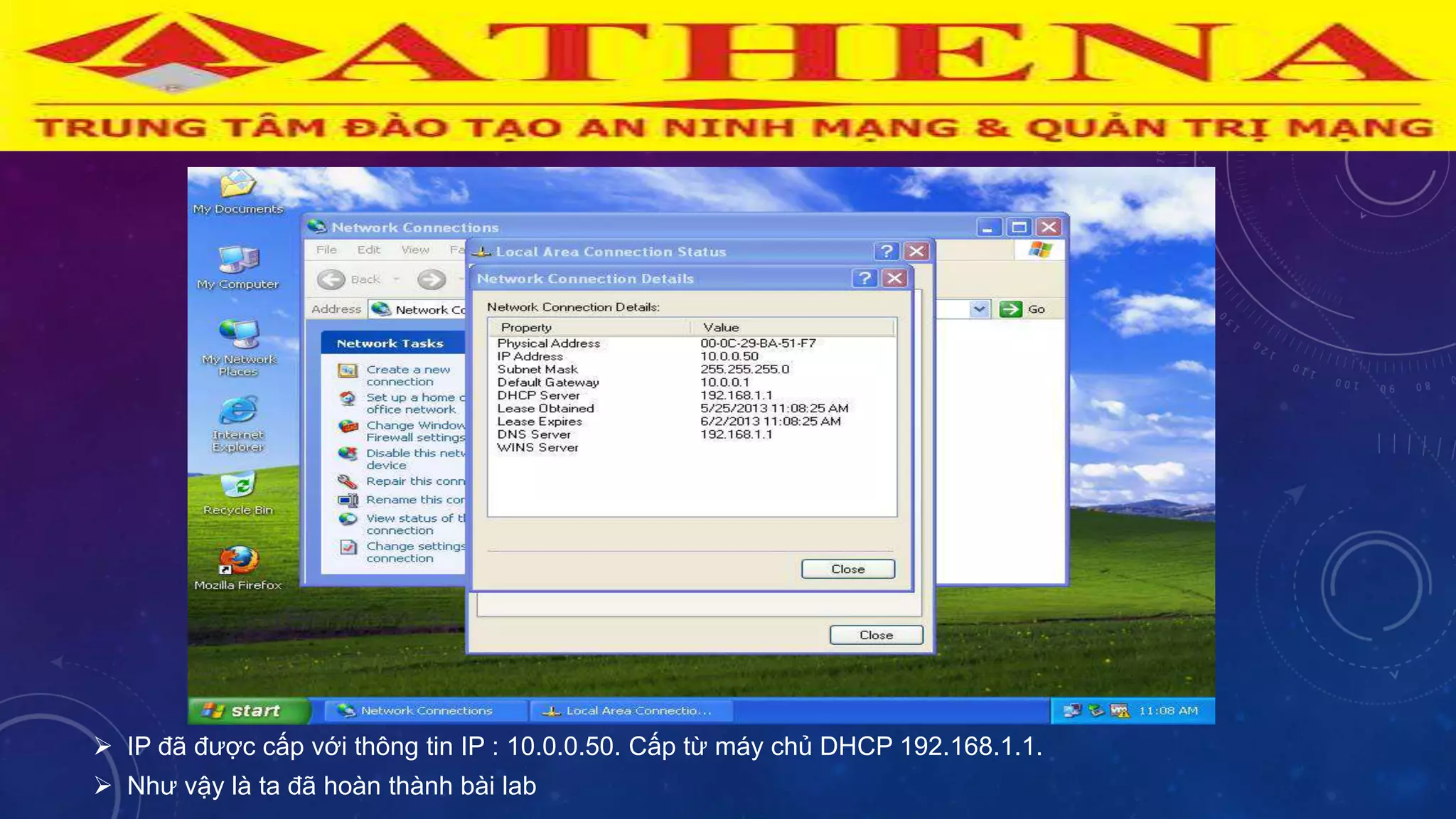  IP đã đƣợc cấp với thông tin IP : 10.0.0.50. Cấp từ máy chủ DHCP 192.168.1.1.
 Nhƣ vậy là ta đã hoàn thành bài lab
 
