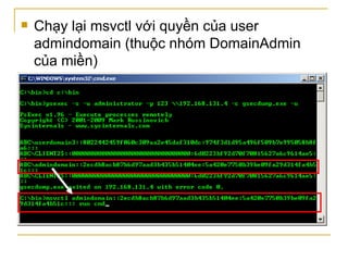 Chạy lại msvctl với quyền của user admindomain (thuộc nhóm DomainAdmin của miền) 