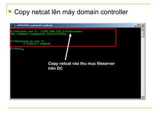 Copy netcat lên máy domain controller Copy netcat vào thu muc fileserver trên DC 