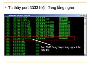 Ta thấy port 3333 hiện đang lắng nghe Port 3333 đang được lắng nghe trên máy DC 