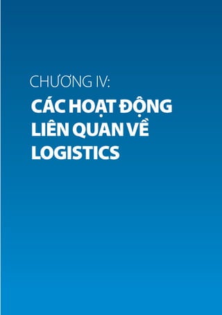 BÁO CÁO LOGISTICS VIỆT NAM 2018
101CÁC HOẠT ĐỘNG LIÊN QUAN VỀ LOGISTICS
CÁCHOẠTĐỘNG
LIÊNQUANVỀ
LOGISTICS
CHƯƠNG IV:
 