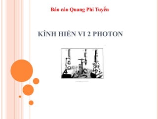 KÍNH HIỂN VI 2 PHOTON
Báo cáo Quang Phi Tuyến
 