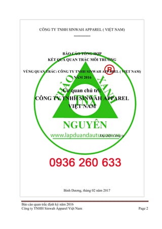 Báo cáo quan trắc định kỳ năm 2016
Công ty TNHH Sinwah Apparel Việt Nam Page 2
CÔNG TY TNHH SINWAH APPAREL ( VIỆT NAM)
---...