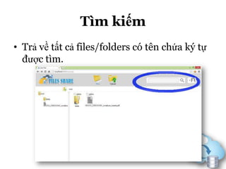 Tìm kiếm
• Trả về tất cả files/folders có tên chứa ký tự
được tìm.
 