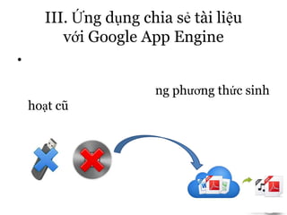 III. Ứng dụng chia sẻ tài liệu
với Google App Engine
•
ng phương thức sinh
hoạt cũ
 