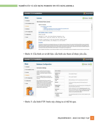 PHẠM ĐÌNH DUY – BÁO CÁO THỰC TẬP 19
NGHIÊN CỨU VÀ XÂY DỰNG WEBSITE TIN TỨC BẰNG JOOMLA
+ Bƣớc 4: Cấu hình cơ sở dữ liệu: cấu hình các tham số đƣợc yêu cầu.
+ Bƣớc 5: cấu hình FTP: bƣớc này chúng ta có thể bỏ qua.
 