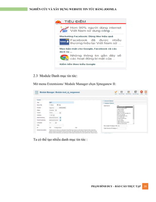 PHẠM ĐÌNH DUY – BÁO CÁO THỰC TẬP 26
NGHIÊN CỨU VÀ XÂY DỰNG WEBSITE TIN TỨC BẰNG JOOMLA
2.3 Module Danh mục tin tức:
Mở menu Extentsions/ Module Manager chọn Sjmeganew II:
Ta có thể tạo nhiều danh mục tin tức :
 