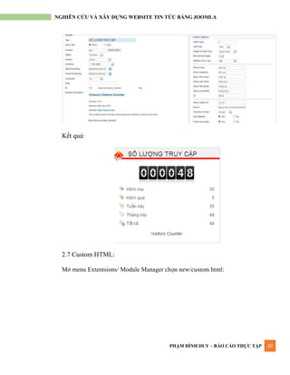 PHẠM ĐÌNH DUY – BÁO CÁO THỰC TẬP 30
NGHIÊN CỨU VÀ XÂY DỰNG WEBSITE TIN TỨC BẰNG JOOMLA
Kết quả:
2.7 Custom HTML:
Mở menu Extentsions/ Module Manager chọn new/custom html:
 