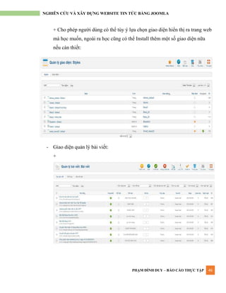 PHẠM ĐÌNH DUY – BÁO CÁO THỰC TẬP 46
NGHIÊN CỨU VÀ XÂY DỰNG WEBSITE TIN TỨC BẰNG JOOMLA
+ Cho phép ngƣời dùng có thể tùy ý lựa chọn giao diện hiển thị ra trang web
mà học muốn, ngoài ra học cũng có thể Install thêm một số giao diện nữa
nếu càn thiết:
- Giao diện quản lý bài viết:
+
 